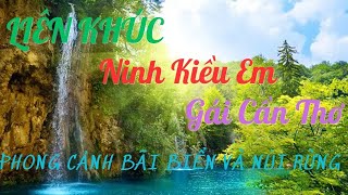 LIÊN KHÚC NINH KIỀU EM GÁI CẦN THƠ ☆ NHẠC TRỮ TÌNH RUMBA CHỌN LỌC ☆ PHONG CẢNH BÃI BIỂN VÀ NÚI RỪNG☆