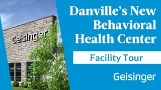Take a Tour: Geisinger Expands Behavioral Health Care with New Danville Center
