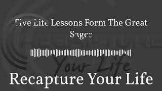 Five Life Lessons From The Great Sages | Recapture Your Life