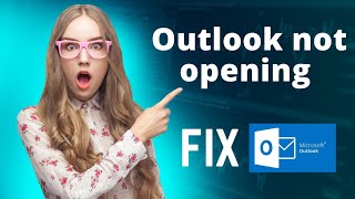 outlook not opening in windows 10 , 11 , 8 , 7