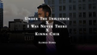 Under The Influence X I was never there X Kinna Chir [ Slowed Down ] - @oyeeditorranna | Endorphin |
