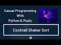 Casual Programming With Python & Music : Cocktail Shaker Sort