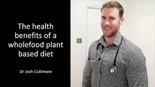 Dr Josh Cullimore - The health benefits of a whole-food plant based diet