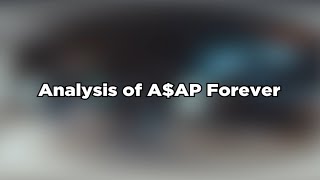 Analysis of A$AP Forever by A$AP Rocky Ft. Moby