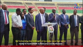 We’re burning the midnight oil to make sure that we’re ready to host CHAN in February: CS Murkomen