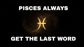 Why Pisces Always Get the Last Word (The Silence That Ends Everything)
