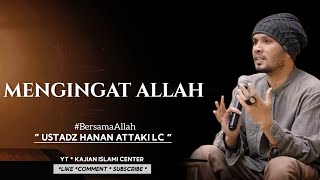 MENGINGAT ALLAH !! Ceramah Ust. Hanan Attaki Lc, #ustadzhannanattaki #ceramahustadzhananattaki