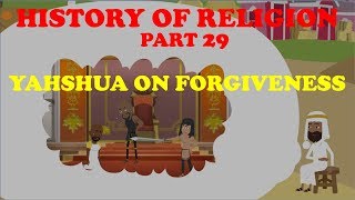 HISTORY OF RELIGION (Part 29): YAHSHUA ON FORGIVENESS