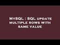 MySQL : SQL update multiple rows with same value