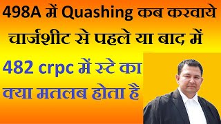 when go for quashing in 498a ipc before chargesheet or after it ? stay in 482 crpc in 498a ipc