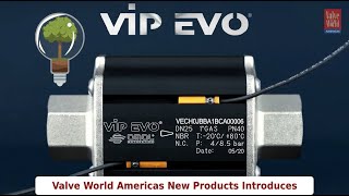 Valve World Americas New Products - Introducing OMAL's VIP EVO®