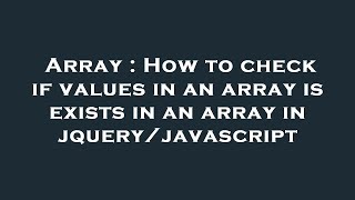 Array : How to check if values in an array is exists in an array in jquery/javascript