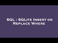 SQL : SQLite Insert or Replace Where