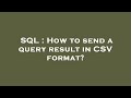 SQL : How to send a query result in CSV format?