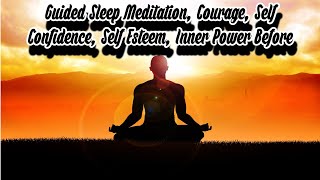 Guided Sleep Meditation, Courage, Self Confidence, Self Esteem, Inner Power Before.......