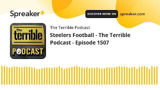 Steelers Football - The Terrible Podcast - Episode 1507