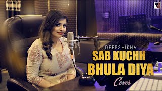 Sab Kuchh Bhula Diya Cover | Female Version | @DeepshikhaRainaOfficial  | Hum Tumhare Hain Sanam |