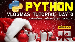 Day3 VLOGMAS Python Assignment, Equality and Identity