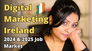 🇮🇪 DIGITAL MARKETING SCOPE IN IRELAND || 2024 & 2025 OUTLOOK || IN-DEMAND SKILLS, HIRING PROCESS.