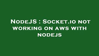 NodeJS : Socket.io not working on aws with nodejs