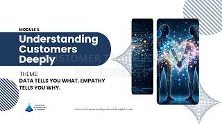 MODULE 5 - UNDERSTANDING CUSTOMERS DEEPLY (WITH VOICE OVER)