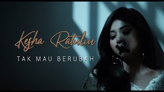 Kesha Ratuliu - Tak Mau Berubah