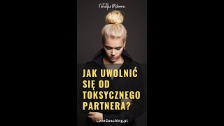 Jak uwolnić się od  toksycznego partnera?