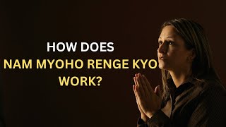 How Does Nam Myoho Renge Kyo Work? | Nichiren Buddhism