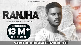 RANJHA | Kaka (Official Video) Kaka New Song | Latest Punjabi Song 2020 | Exec Music