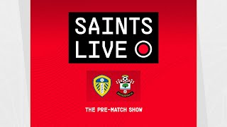 Leeds vs Southampton | SAINTS LIVE: The Pre-Match Show
