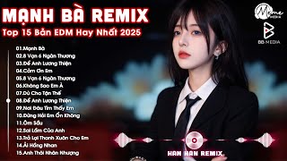 Mạnh Bà Remix ♫ BXH Nhạc Trẻ EDM Hot Trend TRIỆU VIEW - Top 15 Bản EDM TikTok Hay Nhất 2025