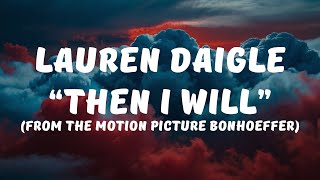 Lauren Daigle - Then I Will (Lyrics / Lyrics Video)