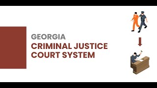 Georgia Criminal Court Process - What to Expect; Arrest to Sentencing