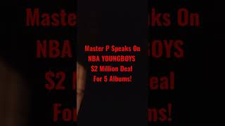 MASTER P On NBA YoungBoy's $2 Million / 5 Album Record Deal Music Industry Tips Advice on Contracts