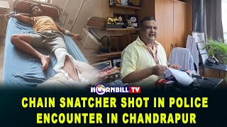 CHAIN SNATCHER SHOT IN POLICE ENCOUNTER IN CHANDRAPUR