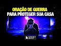 ORAÇÃO DE GUERRA PARA PROTEGER SUA CASA - @viniciusiracet2