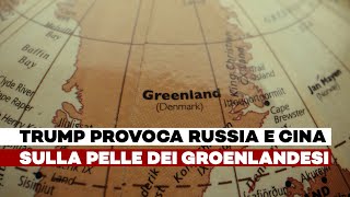 TRUMP provoca RUSSIA e CINA sulla pelle dei GROENLANDESI