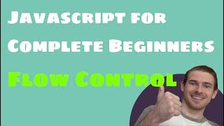 Javascript for Complete Beginners: Flow Control