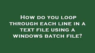 How do you loop through each line in a text file using a windows batch file?