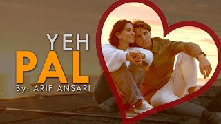 Yeh Pal - Arif Ansari | Hindi Love Song | Valentine Day Song