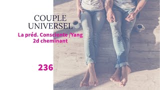 COUPLE UNIVERSEL - 236 : La préd. Consciente/Yang 2de cheminante