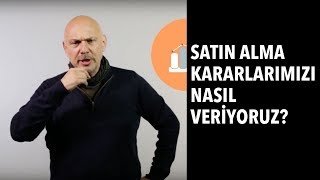 Satın Alma Kararlarımızı Nasıl Veriyoruz?