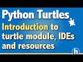 Quick intro to Python turtle module, IDEs and resources