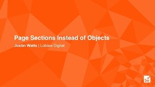 Page Sections Instead of Objects - Justin Watts | Loblaw Digital