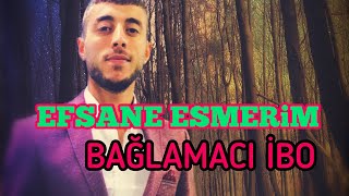 Bağlamacı İbo - Efsane Esmerim