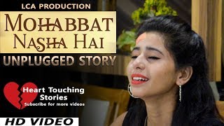 Neha Kakkar - Mohabbat Nasha Hai UNPLUGGED STORY | LCA Production