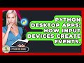 Python Desktop Apps: How Input Devices Create Events. - Python Code School