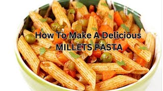 How to make a delicious😋 Millets Pasta | రుచికరమైన పాస్తా ఎలా తయారు చేయాలి