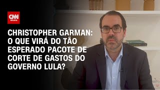 Christopher Garman: O que virá do tão esperado pacote de corte de gastos do governo Lula? | WW