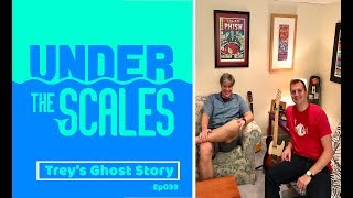 Ep039 Trey's Ghost Story  | Under the Scales